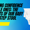 Boosting Confidence in Little Ones: The Benefits of Our Baby Potty Step Stool